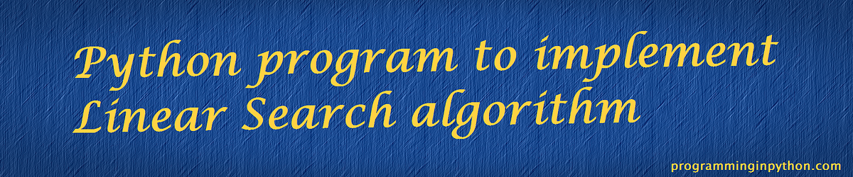 Python program to implement Linear Search Algorithm | by Avinash ...