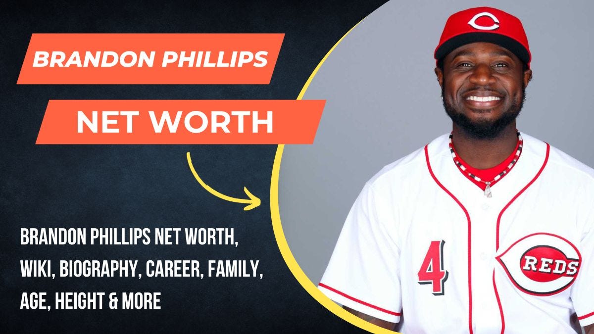 Brandon Phillips Net Worth 2023, Wiki, Biography, Career, Family, Age,  Height & More, by Ajay Yadav, Oct, 2023