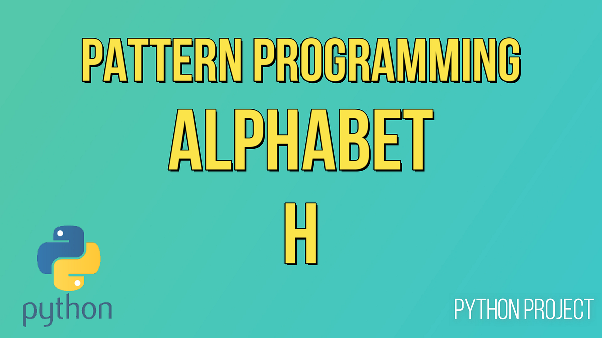 How to Print Alphabet H in Python? | by Developers Group | Python ...
