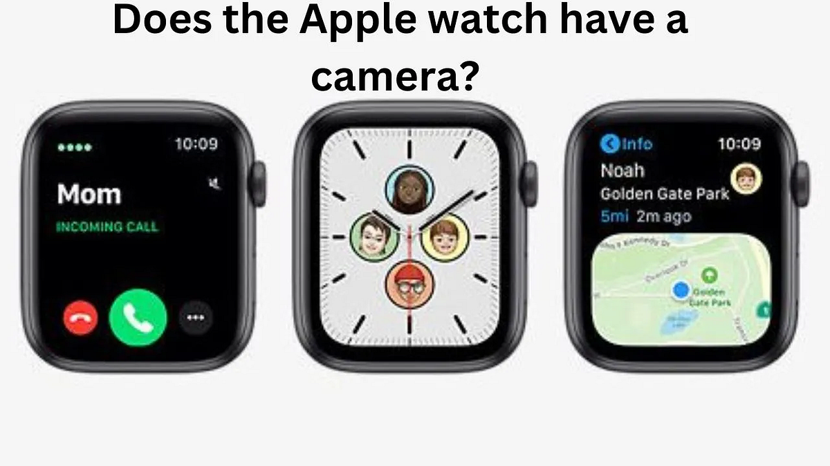 Does the Apple watch have a camera? Kashafriaz Medium