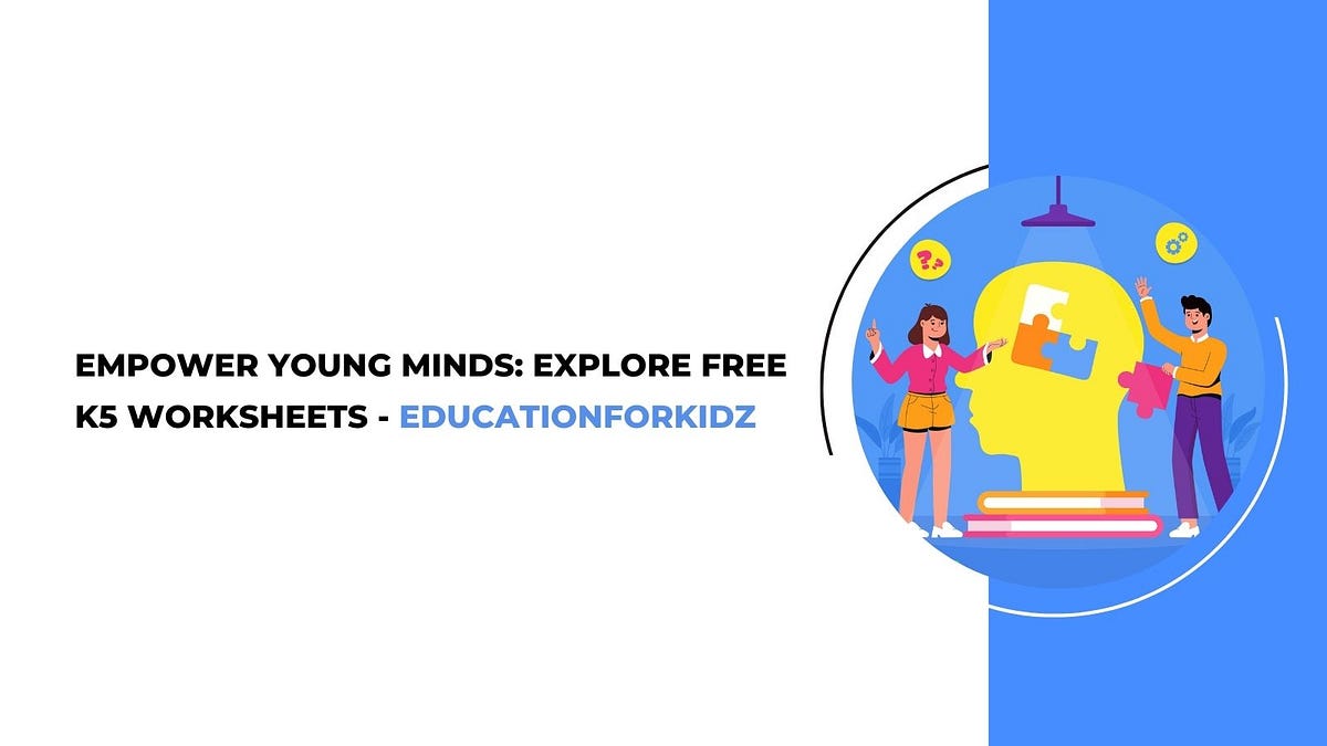 Empower Young Minds: Explore Free K5 Worksheets — EducationForKidz - EducationForKidz - Medium