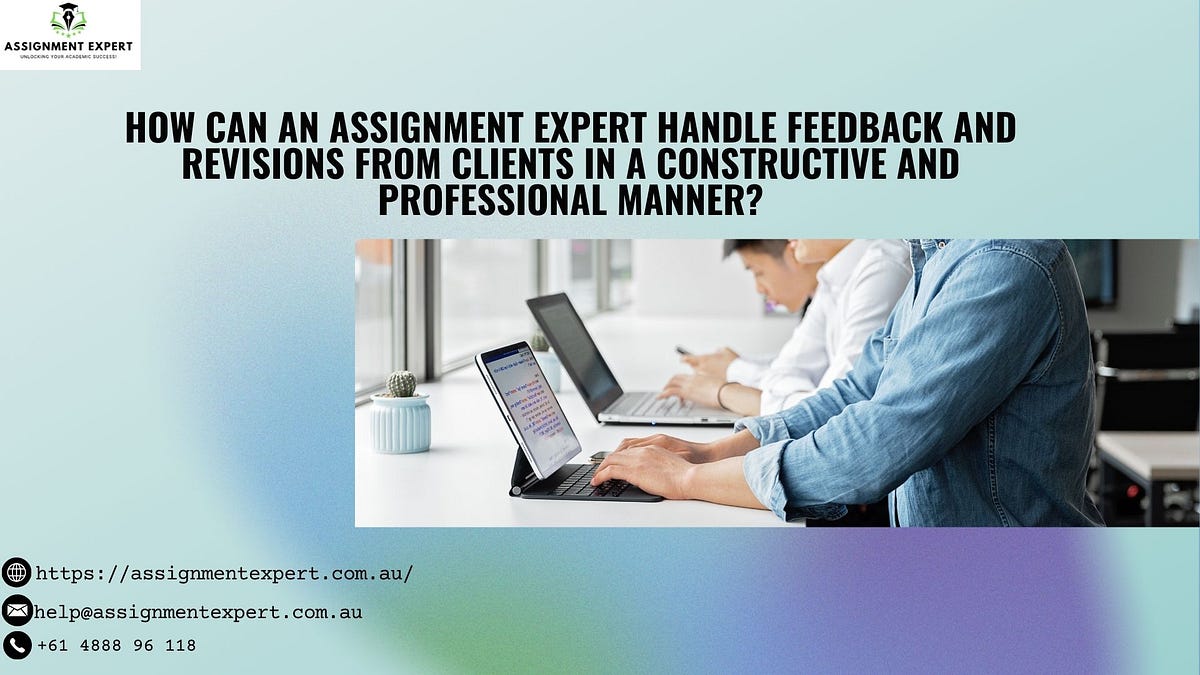 How Can An assignment Expert Handle Feedback And Revisions From Clients ...