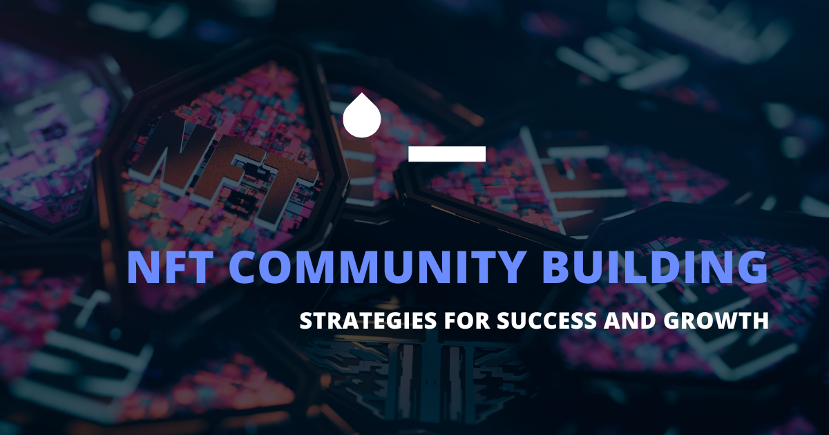 NFT Community Building: Strategies for Success and Growth