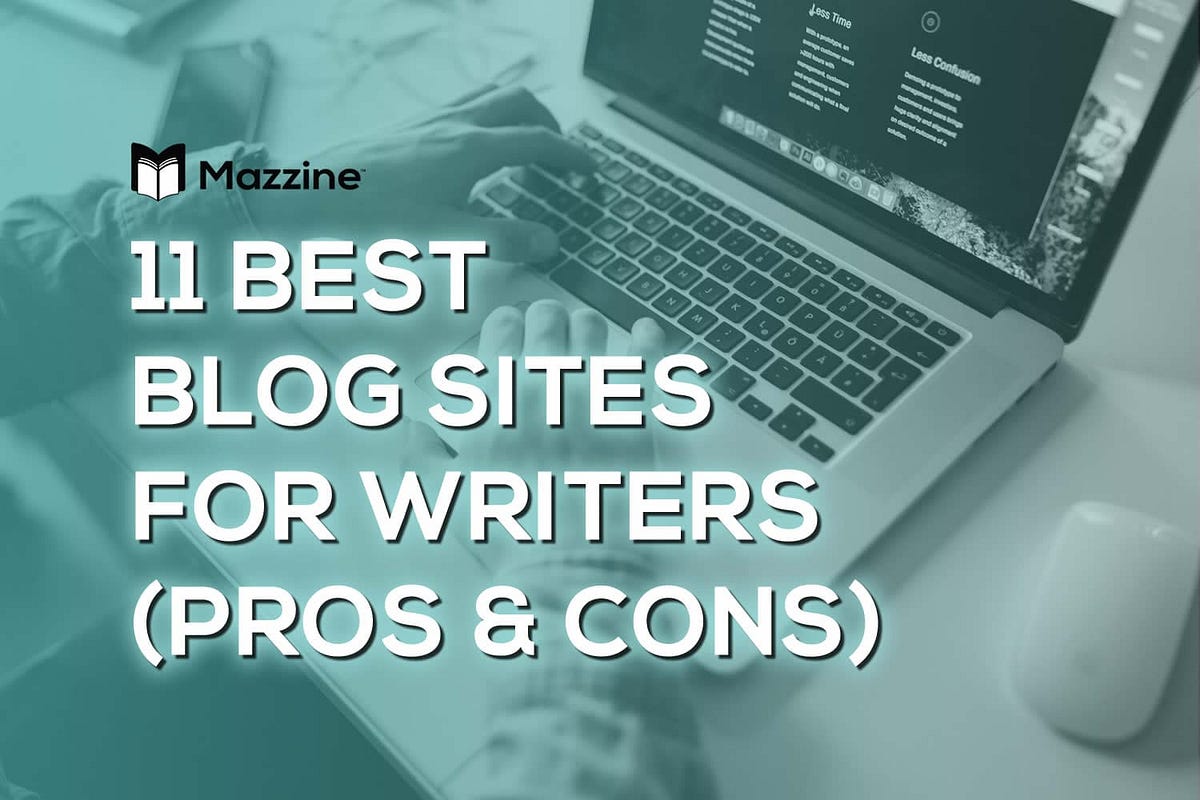 11 Best Blog Sites for Writers (Pros and Cons) by Mazzine™ Medium
