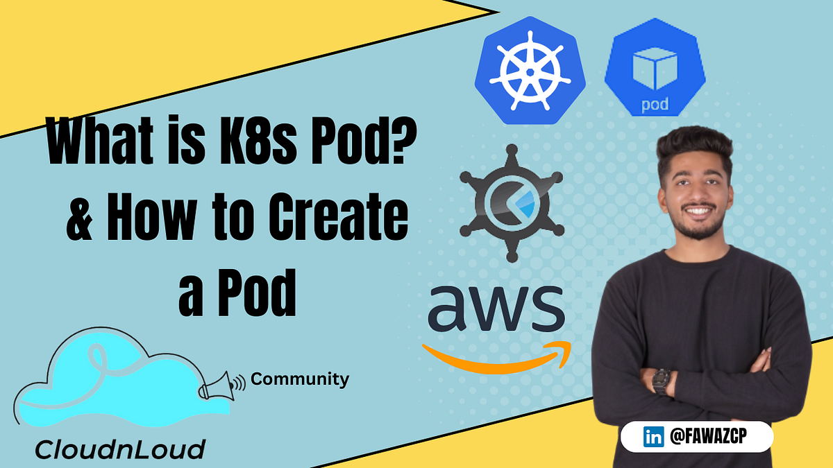 What is K8s Pod & How to Create a Pod by Fawaz C P Cloudnloud Tech