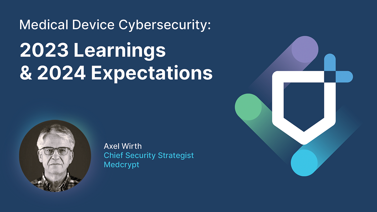 Medical Device Cybersecurity — 2023 Learnings and 2024 Expectations