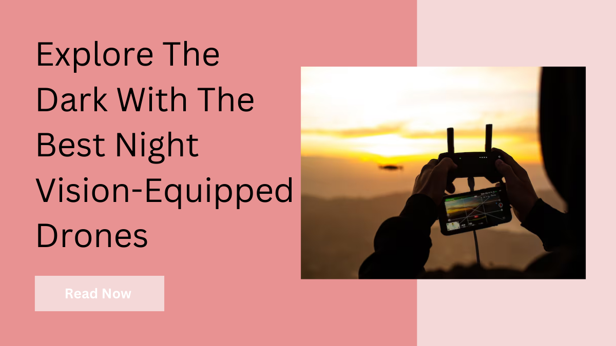 Explore The Dark With The Best Night VisionEquipped Drones by