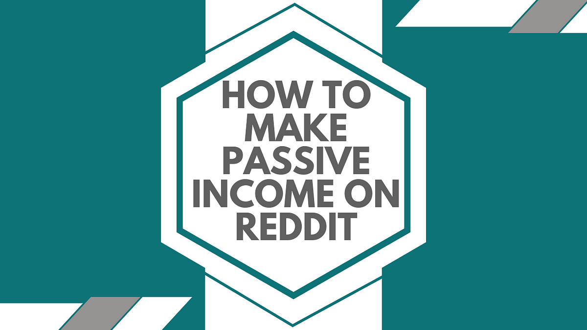 How to Make Passive on Reddit by Sachin G Medium