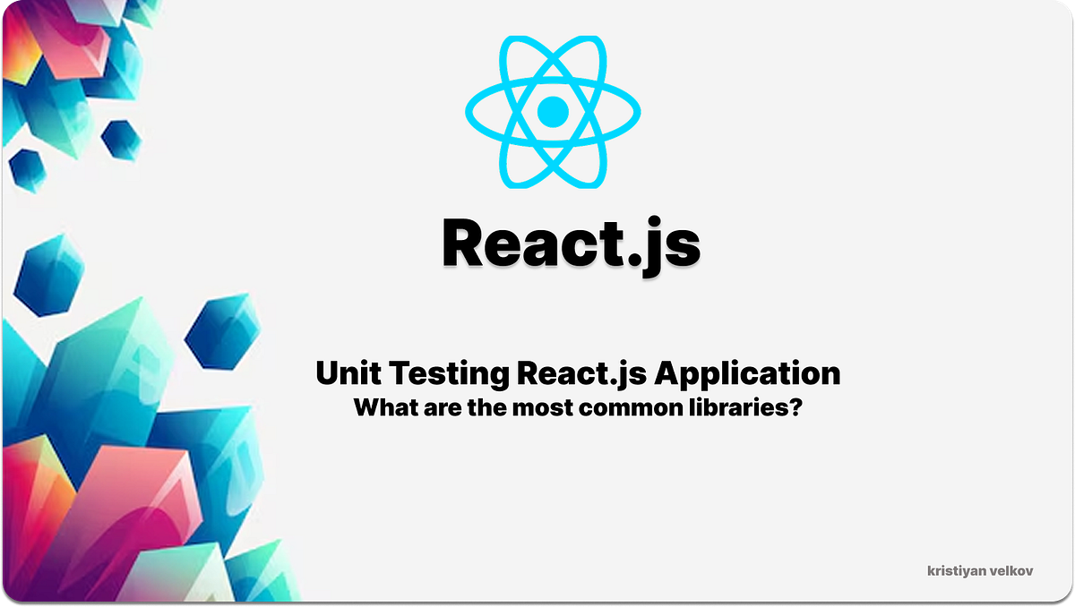 Unit Testing React.js Application | by Kristiyan Velkov | Front-end ...