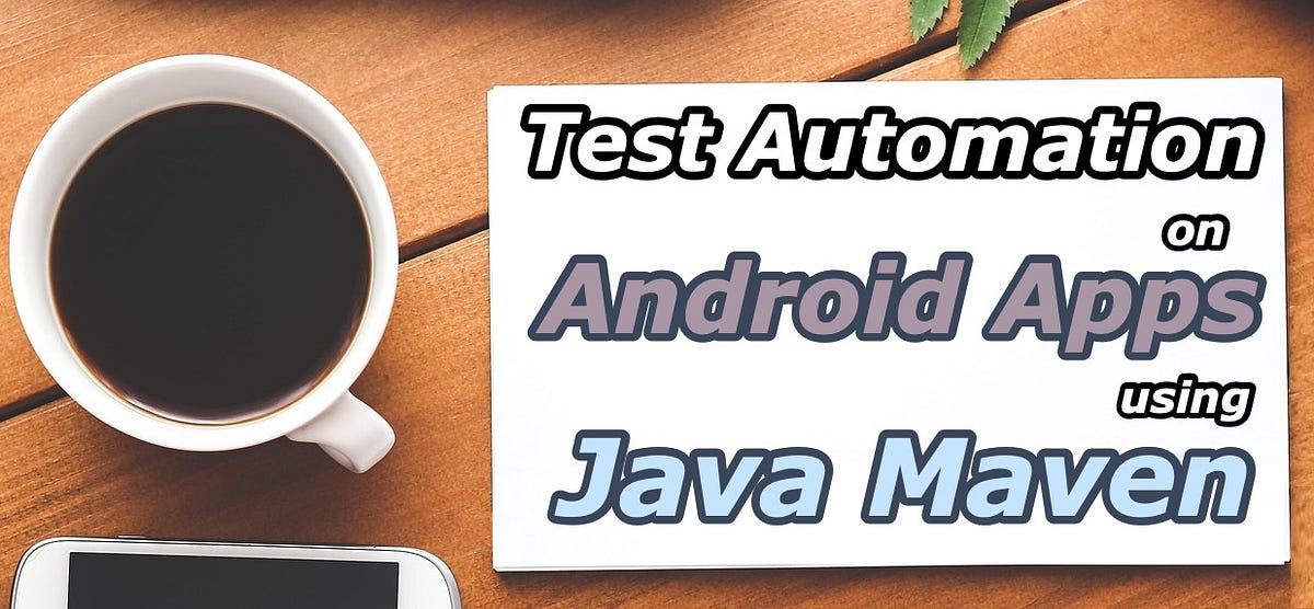 Test Automation on Android Apps using Java Maven | by Ahmad Azeri ...