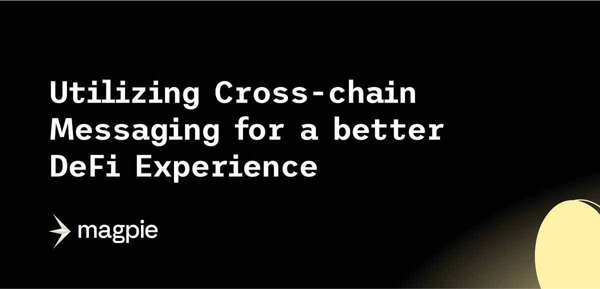 Magpie Utilizing Crosschain Messaging for a Better DeFi Experience