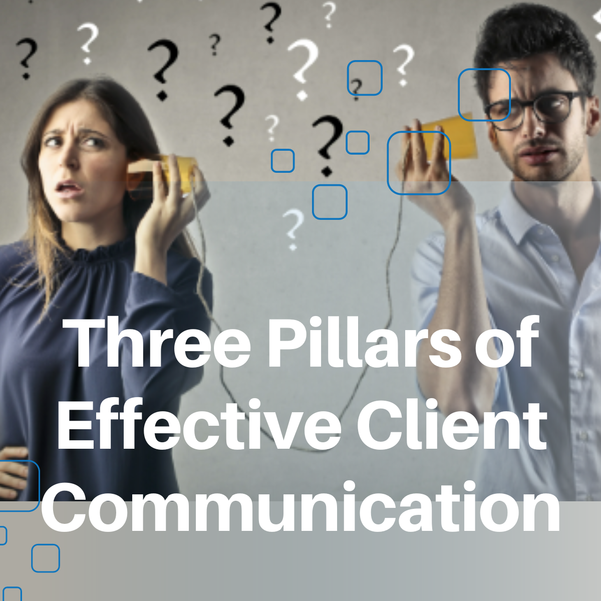 Three Pillars of Effective Client Communication: Clarity, Empathy, and - The Three Pillars Of Effective Communication
