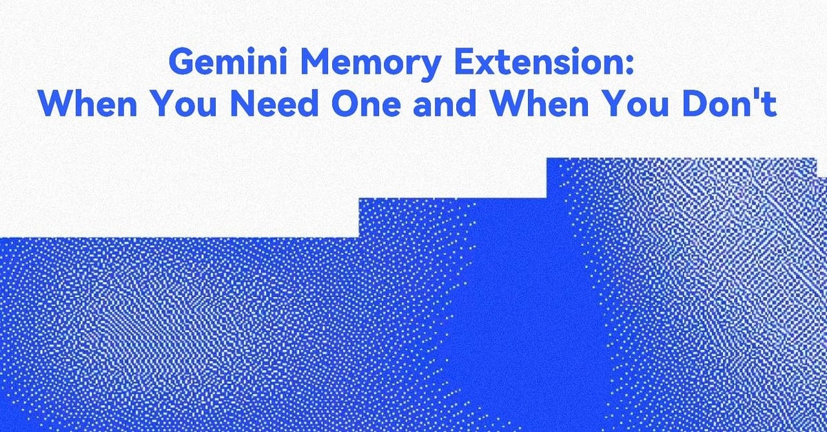 Gemini Memory Extension: When You Need One and When You Don't
