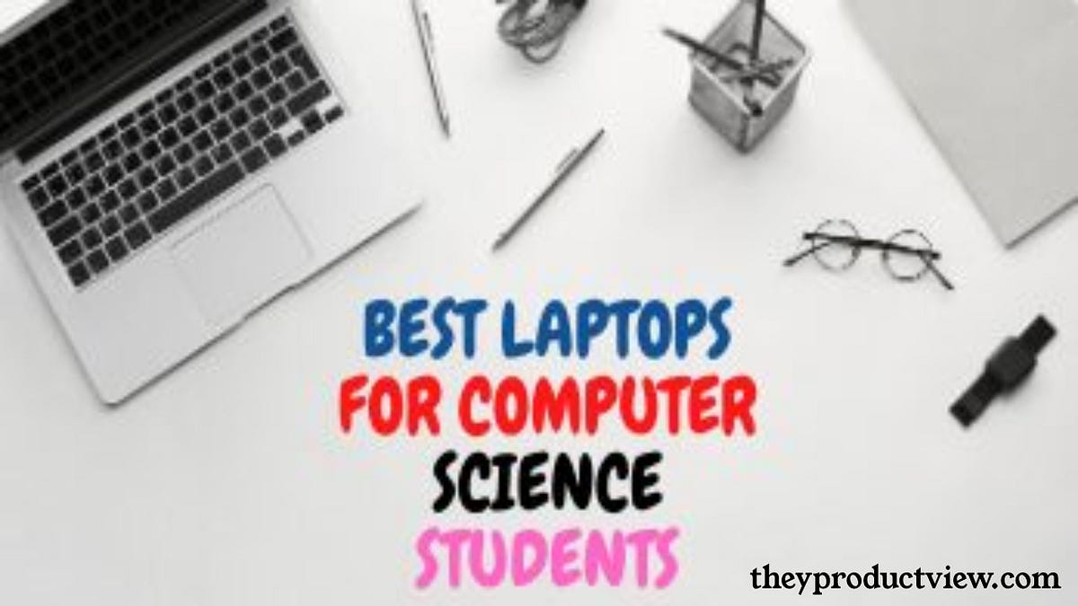 Best Laptops For Computer Science Students On A Budget by They