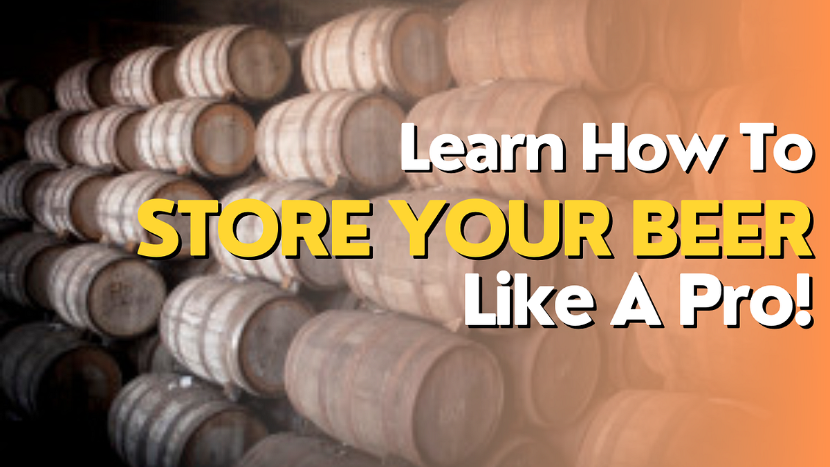 How To Store Your Beer Like A Pro! by BoozeHouse Medium