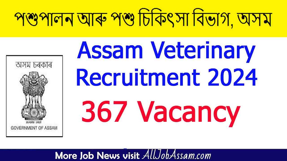 Assam Veterinary Recruitment 2024 Opens Doors to 367 Veterinary Field