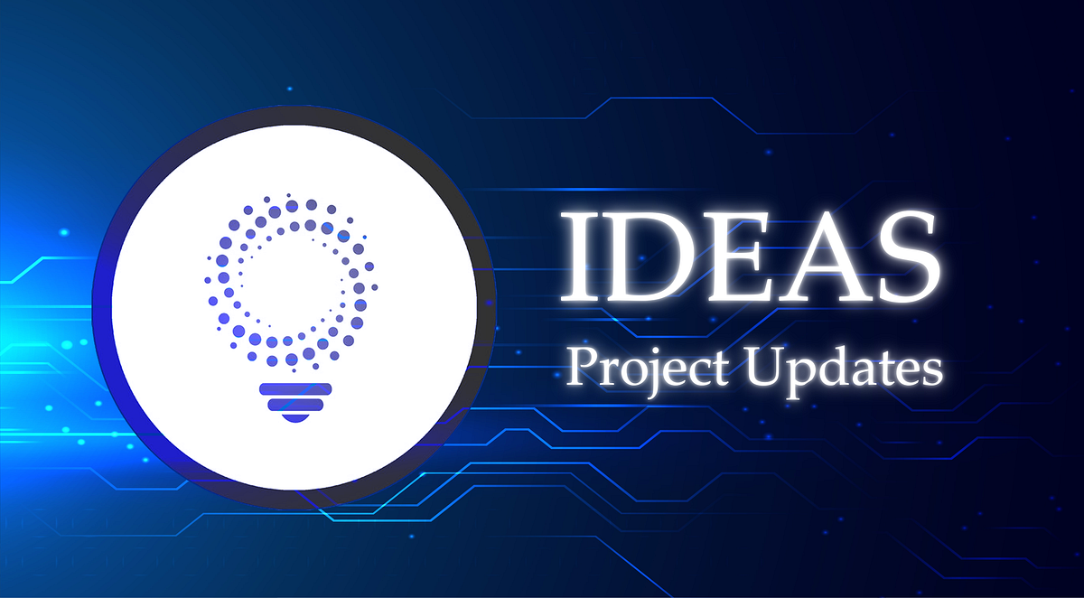 IDEAS 💡- Project Updates. Project Updates: | by IDEAS | Medium
