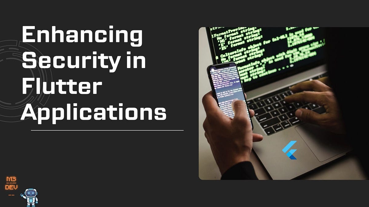 Enhancing Security in Flutter Applications: Best Practices and Secure ...