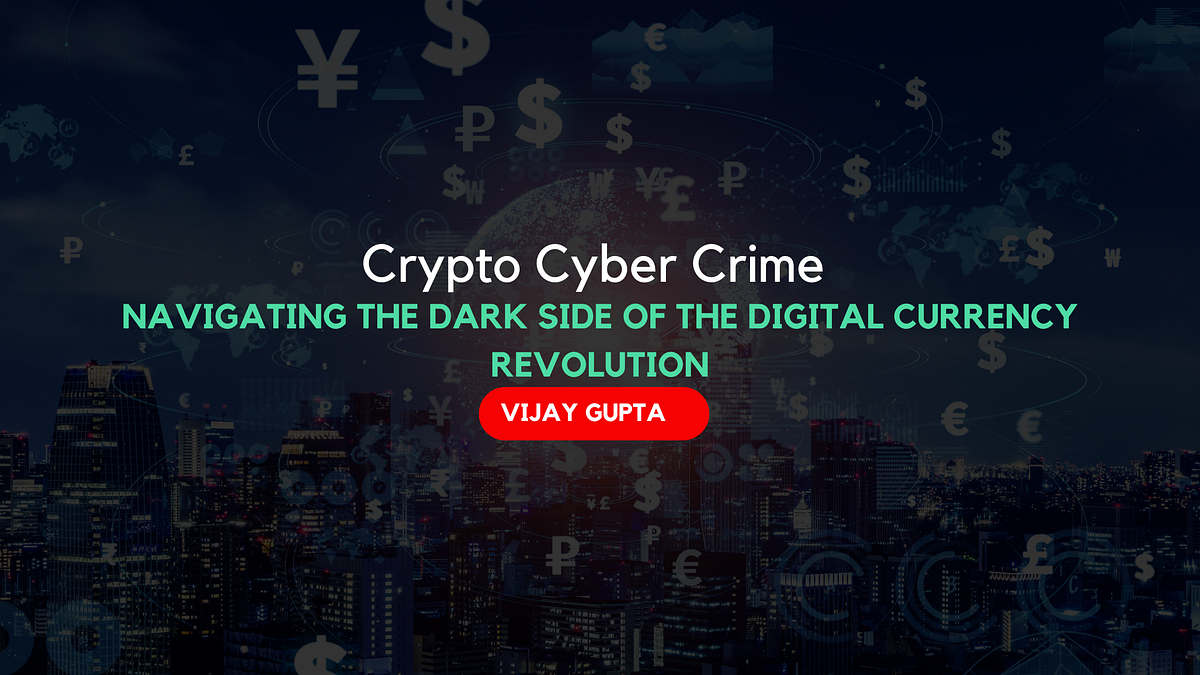 Crypto Cyber Crime. Cryptocurrencies have revolutionized… | by Vijay Kumar  Gupta | Medium