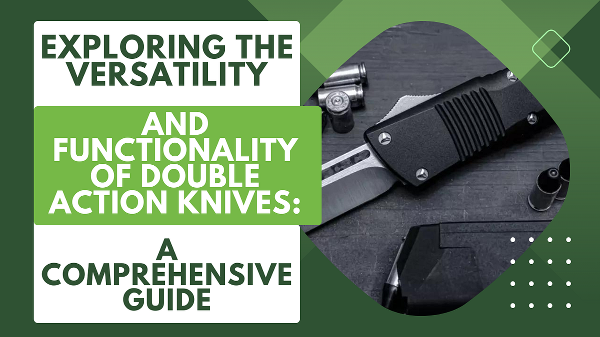 Exploring the Versatility and Functionality of Double Action Knives A