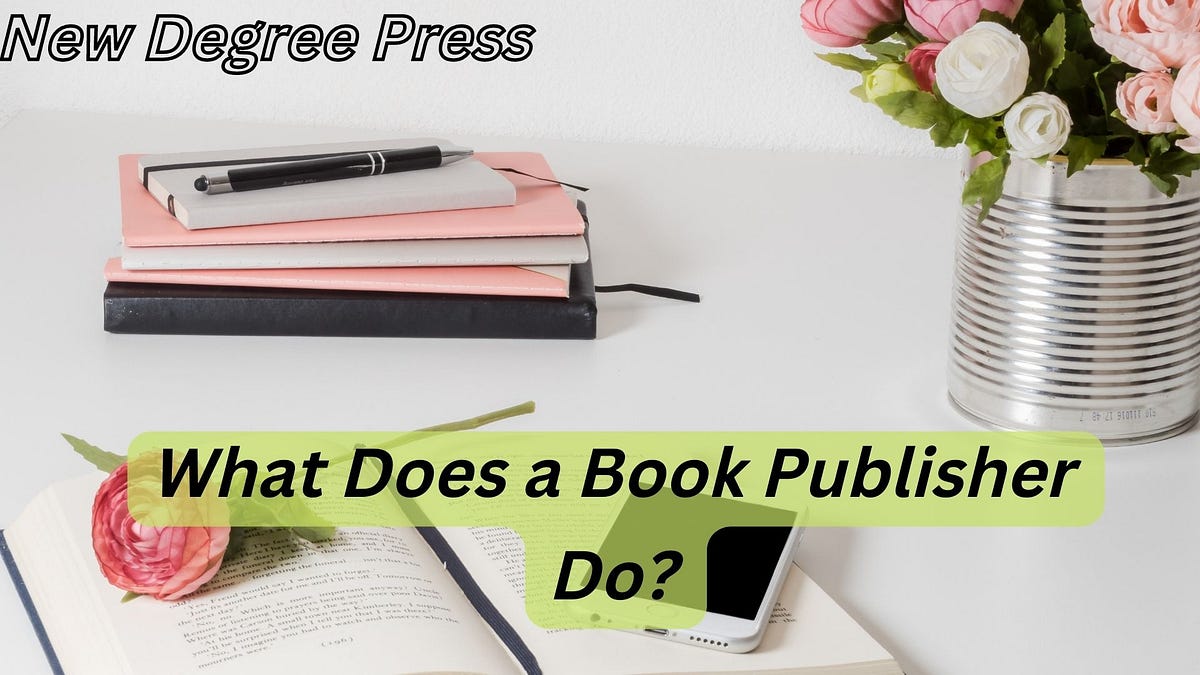New Degree Press What Does A Book Publisher Do By New Degree Press new-degree-press-what-does-a-book-publisher-do-by-new-degree-press