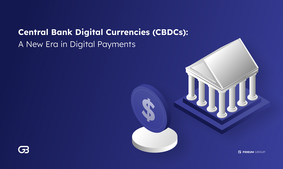 Central Bank Digital Currencies (CBDCs) A New Era in Digital Payments