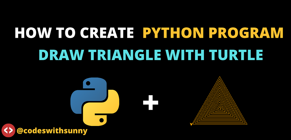 How to Create Python Program Triangle Using Turtle. - Codes With Sunny ...