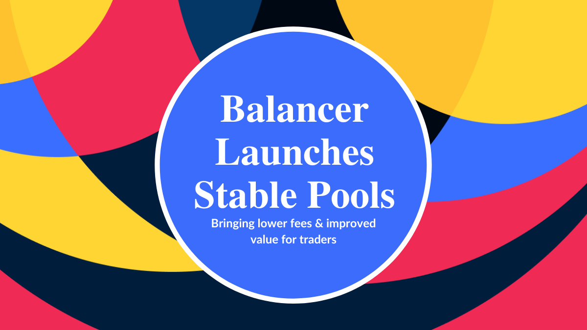 Balancer Launches Stable Pools. Stable Pools aim to bring lower fees… by Fernando Martinelli