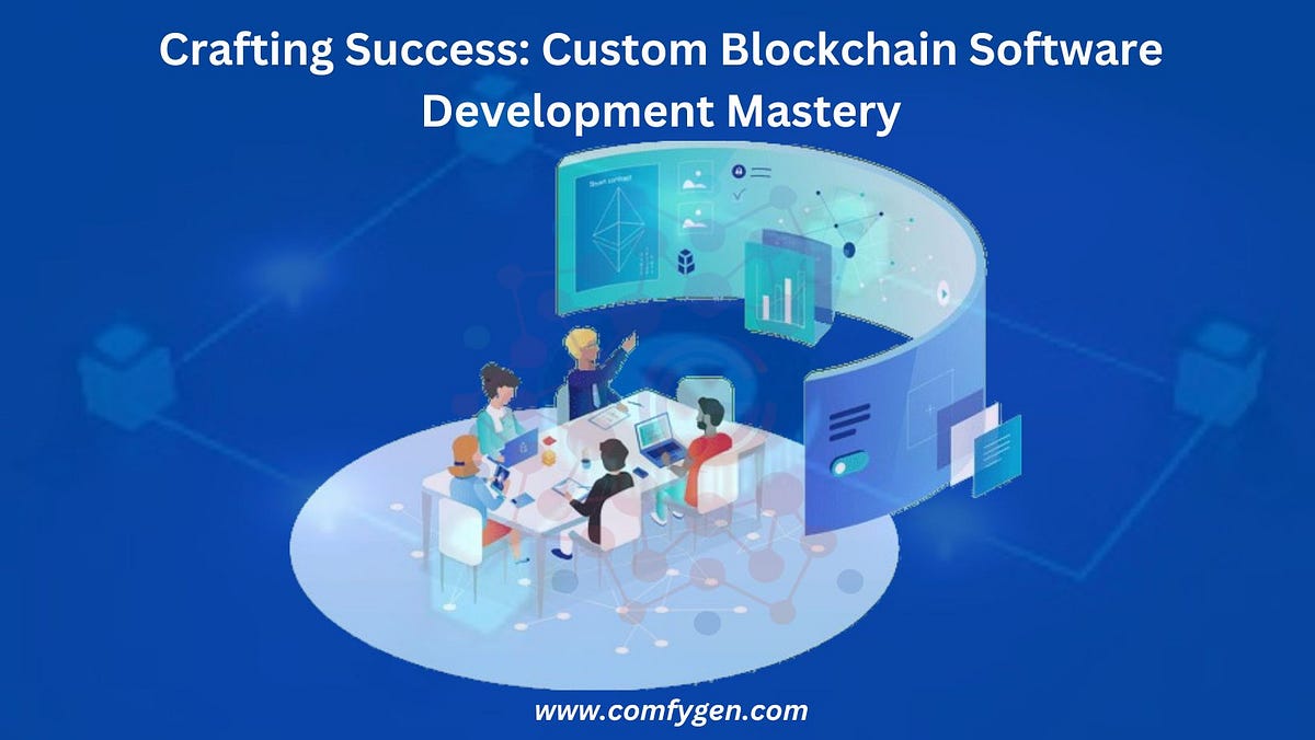 Crafting Success: Custom Blockchain Software Development Mastery” | by ...