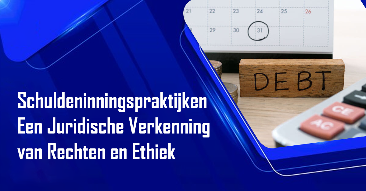 Schulden Innings Praktijken: Een Juridische Verkenning van Rechten en