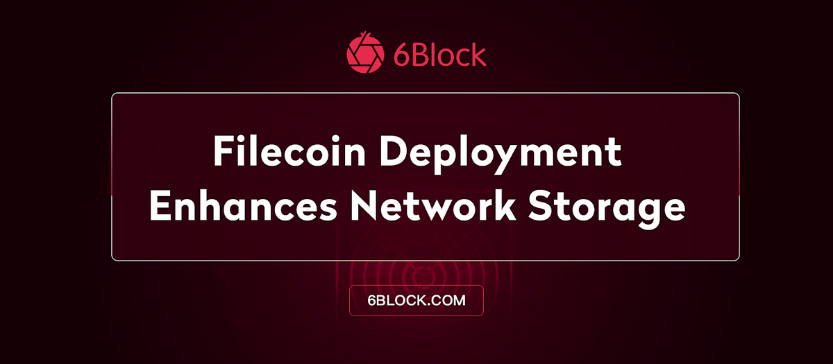 Filecoin Deployment Enhances Network Storage | by 6block | 6block | Medium