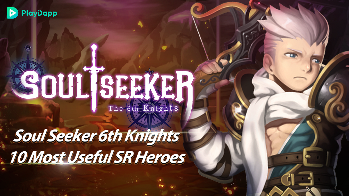 Soul Seeker 6th Knights 10 Most Useful SR Heroes by DH Suh