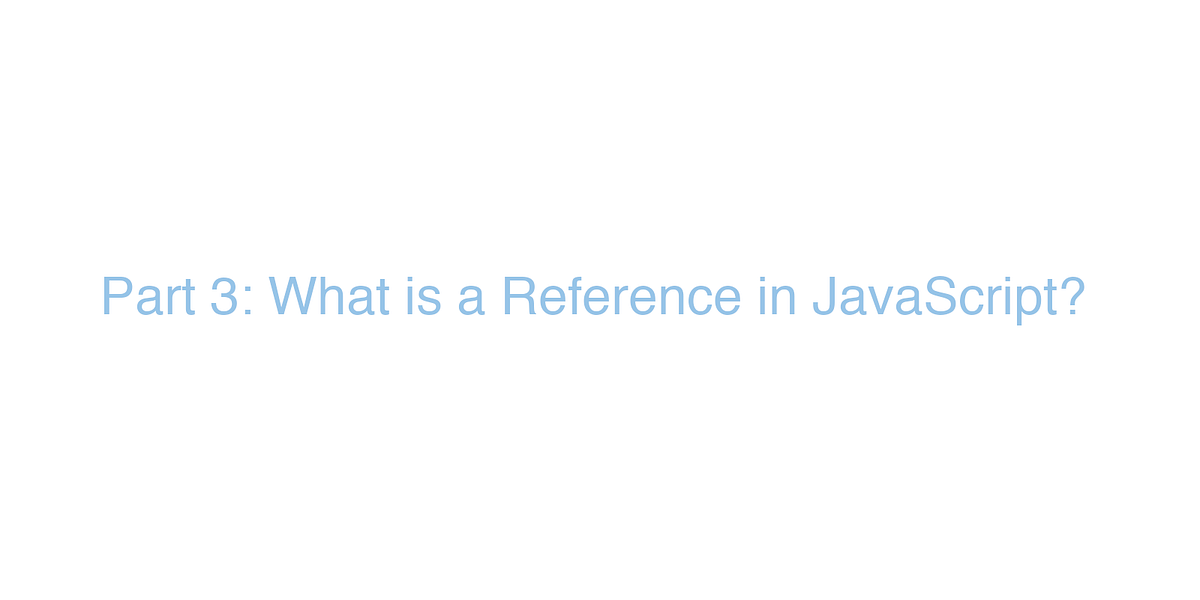Part 3: What is a Reference in JavaScript? | by Bret Doucette | Medium