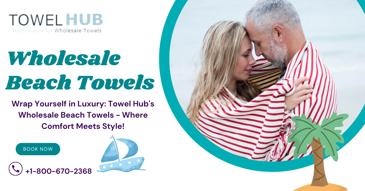 Get Ready for Summer Fun with HighQuality Wholesale Beach Towels from Towel Hub Your OneStop