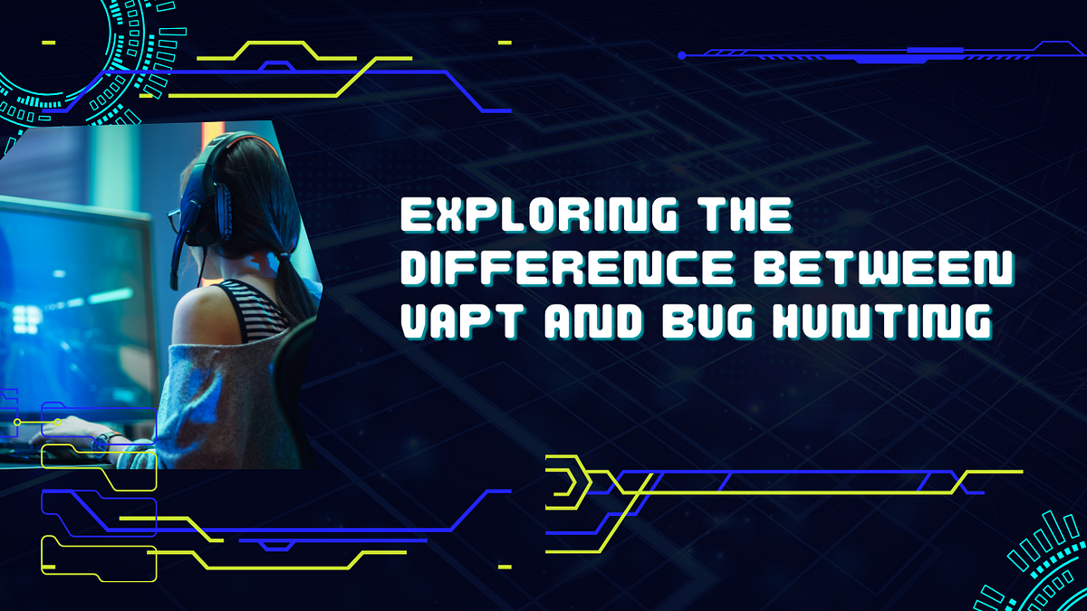 Exploring the Difference Between VAPT and Bug Hunting by Yash Chavhan