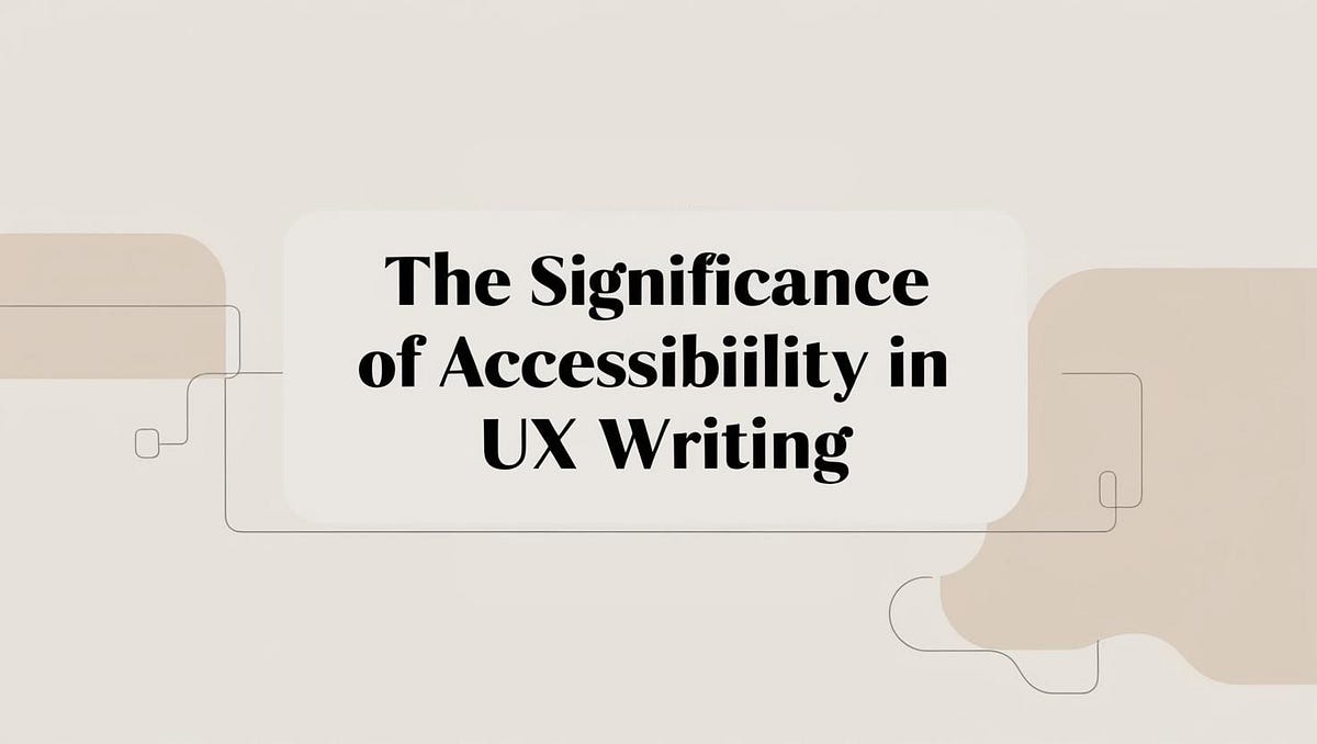 The Significance of Accessibility in UX Writing | by Sunhaizhen | May ...