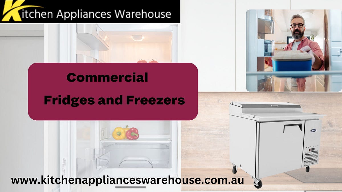 Commercial Freezers and Fridges Maximizing Business Efficiency by