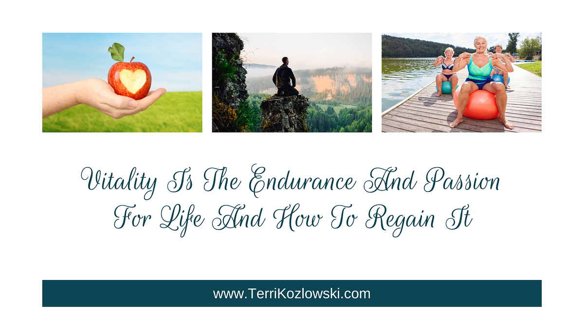 Vitality Is The Endurance And Passion For Life And How To Regain It
