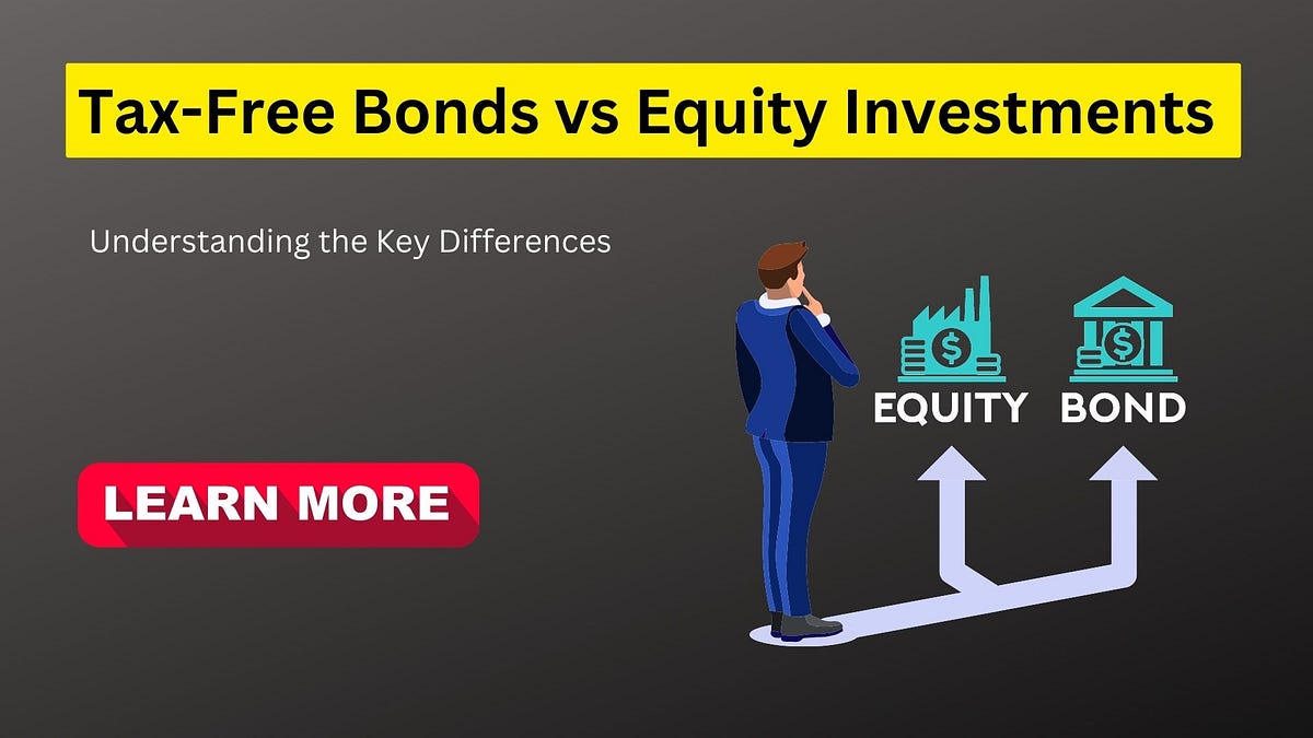 TaxFree Bonds vs Equity Investments Understanding the Key Differences by Dhheraj