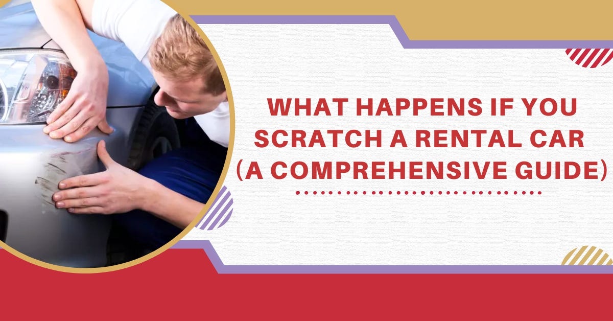 What Happens If You Scratch A Rental Car (A Comprehensive Guide