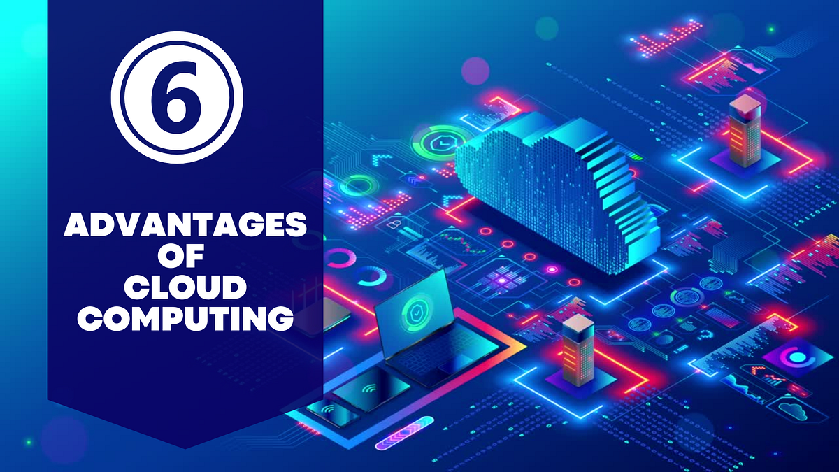 Navigating Through the Clouds: Discover 6 Advantages of Cloud Computing ...