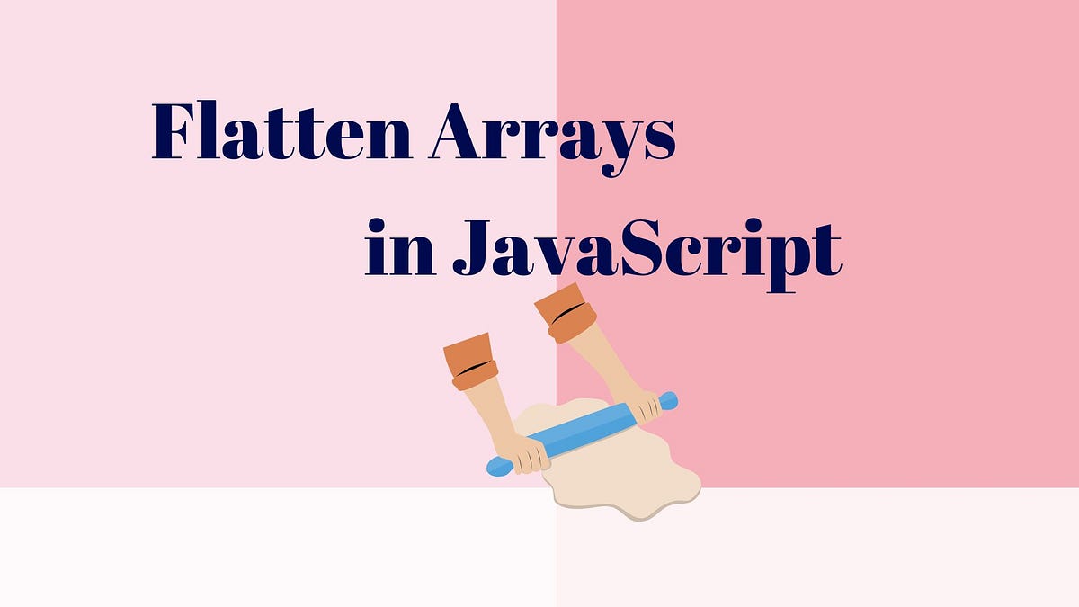How to Use the JavaScript flat() Method to Flatten Arrays Efficiently ...