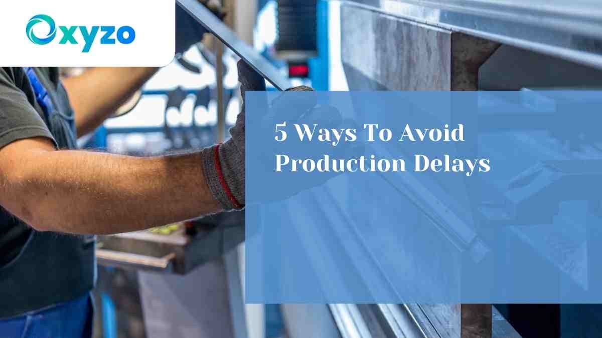 5 Ways To Avoid Production Delays by Oxyzo Medium