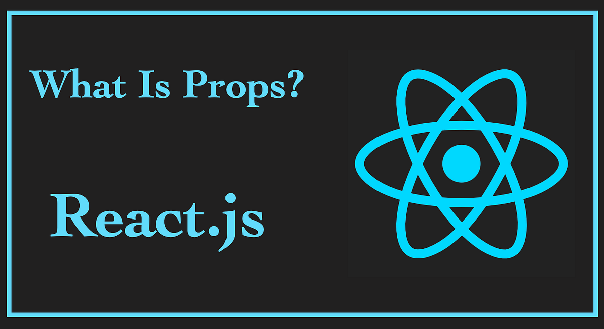 What is props in React? | Medium