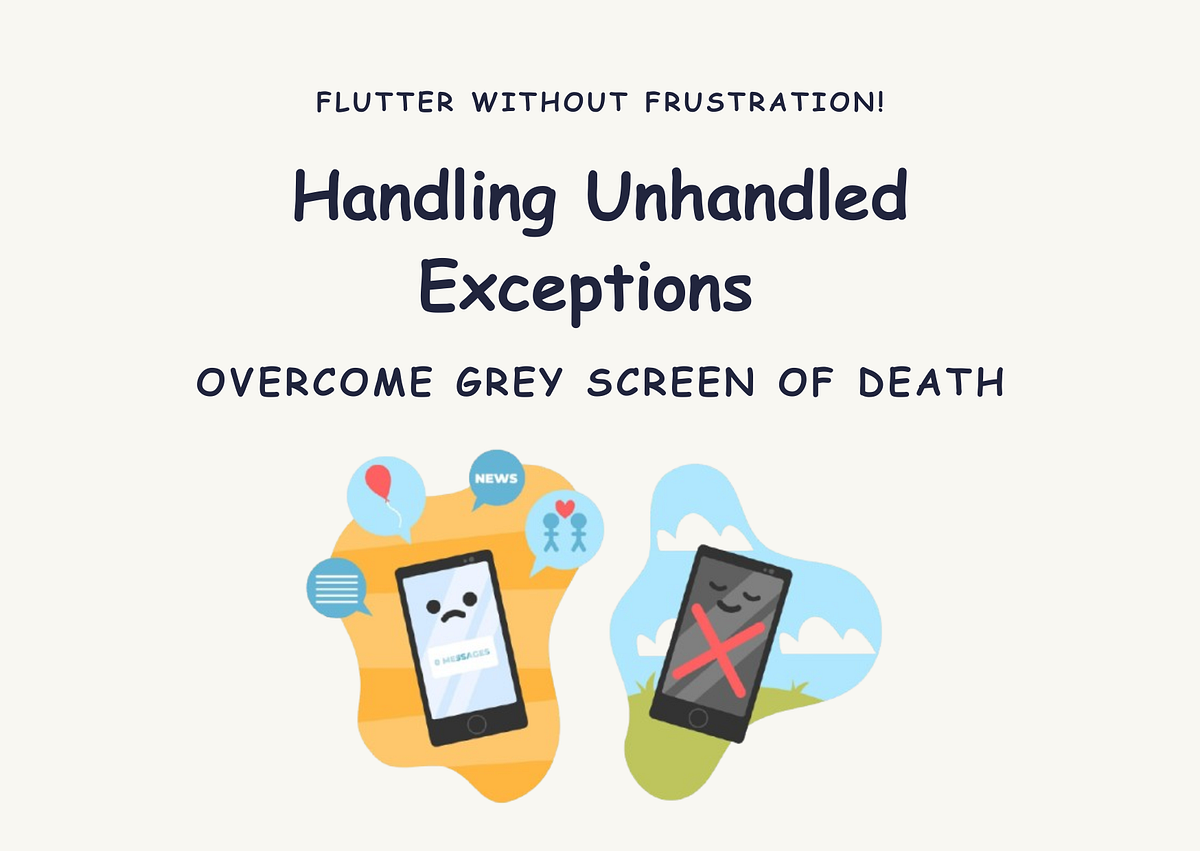 Handling Unhandled Exceptions in Flutter: Overcoming the Grey Screen of ...