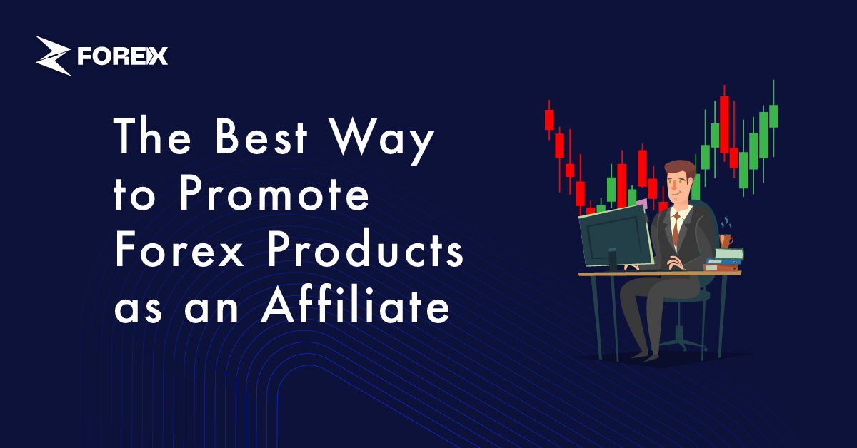 Cara Terbaik untuk Mempromosikan Produk Forex sebagai Afiliasi