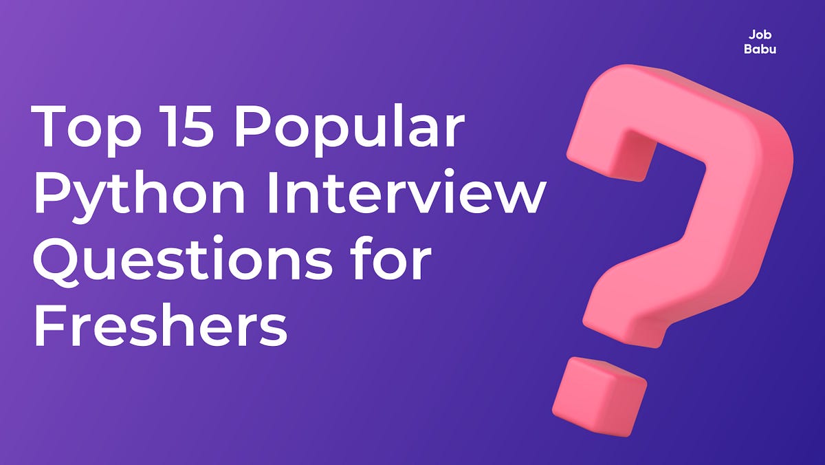 Here are the top popular Python interview questions for freshers. | by ...