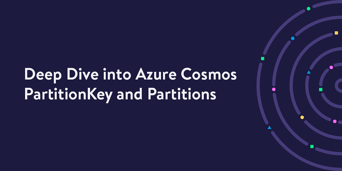 Deep Dive — Azure Cosmos Partitions and PartitionKey by Sriram