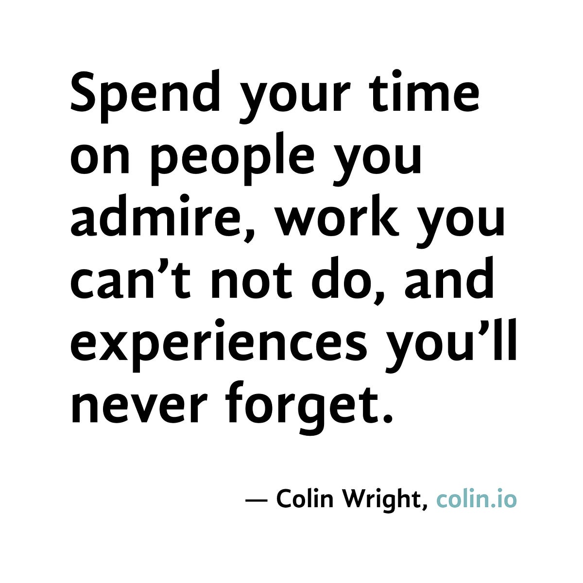 Spend Your Time Spend Your Time On People You Admire By Colin