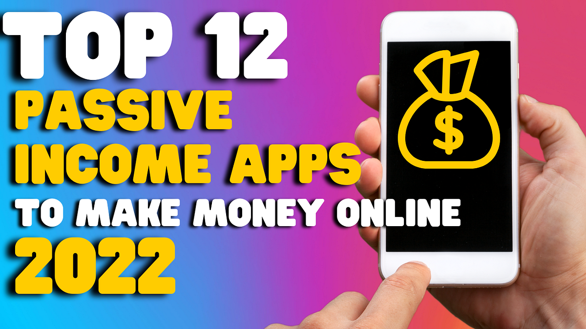 Best Passive Apps to Make Money Online in 2022 by Finance